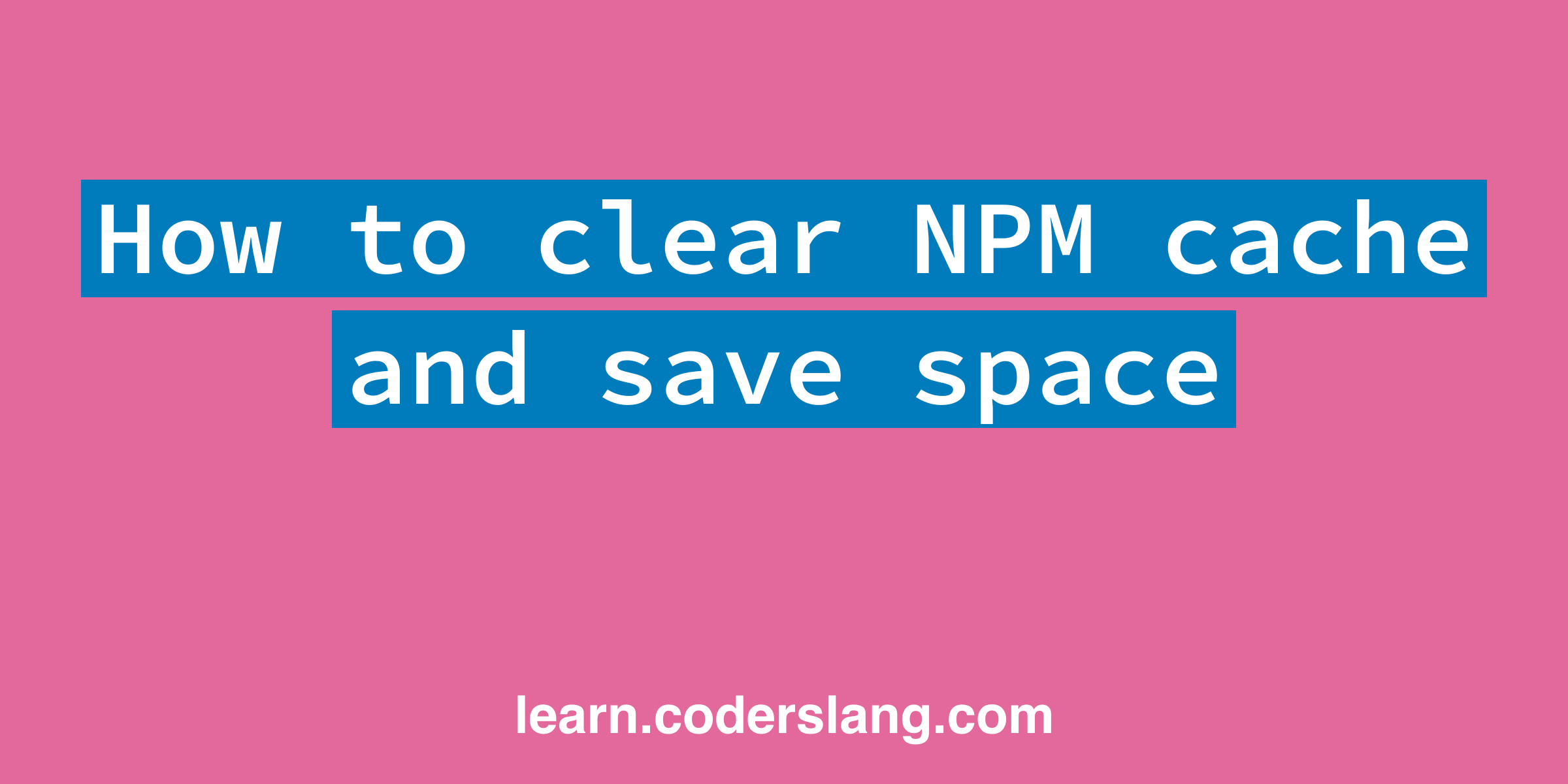 how-to-clear-npm-cache-and-save-space